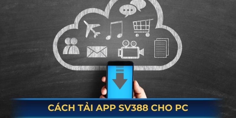 Cách tải app SV388 cho PC