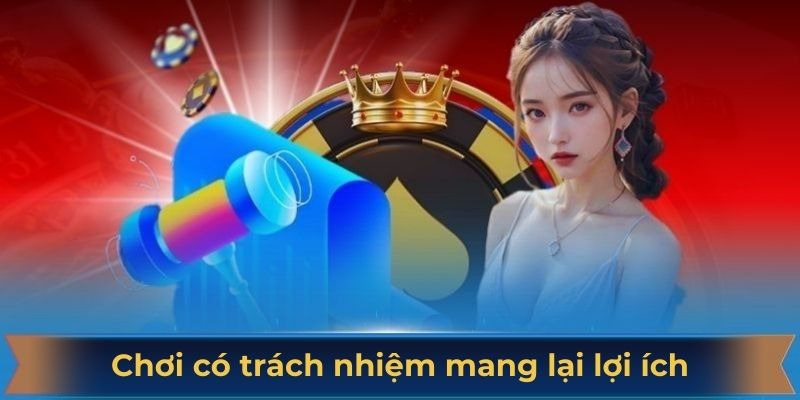 Chơi có trách nhiệm mang lại nhiều giá trị tích cực cho hội viên