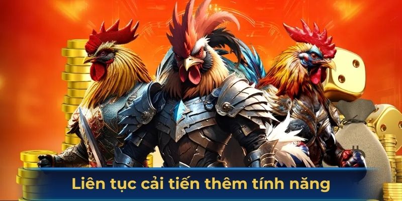 Liên tục cải tiến thêm kho game và tính năng