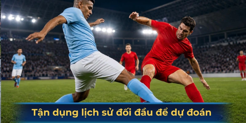 Tận dụng lịch sử đối đầu để dự đoán